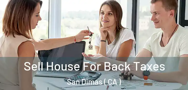  Sell House For Back Taxes San Dimas ( CA )