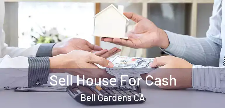  Sell House For Cash Bell Gardens CA