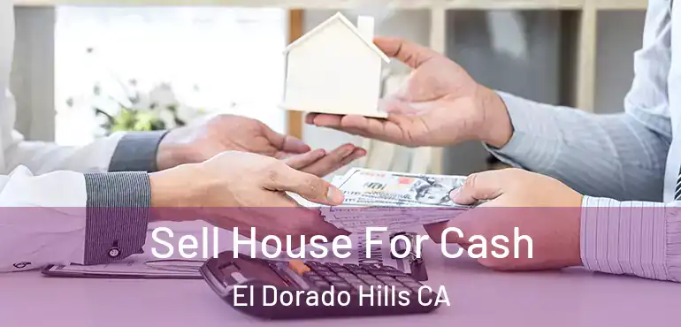Sell House For Cash El Dorado Hills CA