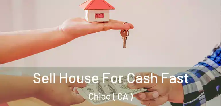  Sell House For Cash Fast Chico ( CA )