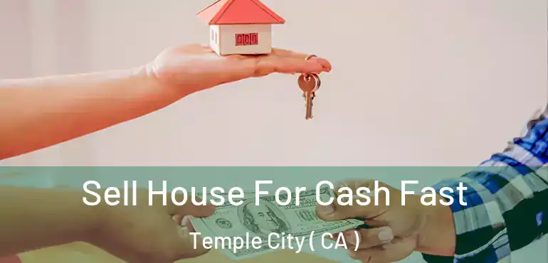  Sell House For Cash Fast Temple City ( CA )