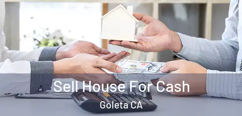  Sell House For Cash Goleta CA