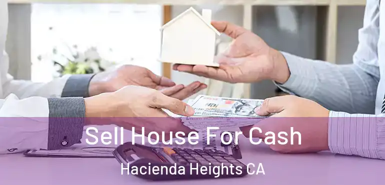 Sell House For Cash Hacienda Heights CA