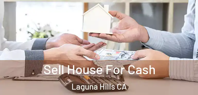 Sell House For Cash Laguna Hills CA