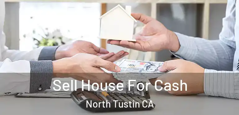  Sell House For Cash North Tustin CA