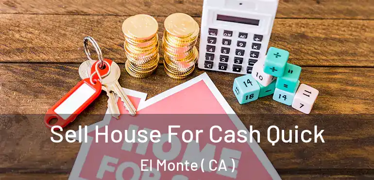  Sell House For Cash Quick El Monte ( CA )
