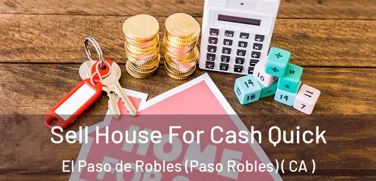 Sell House For Cash Quick El Paso de Robles (Paso Robles) ( CA )