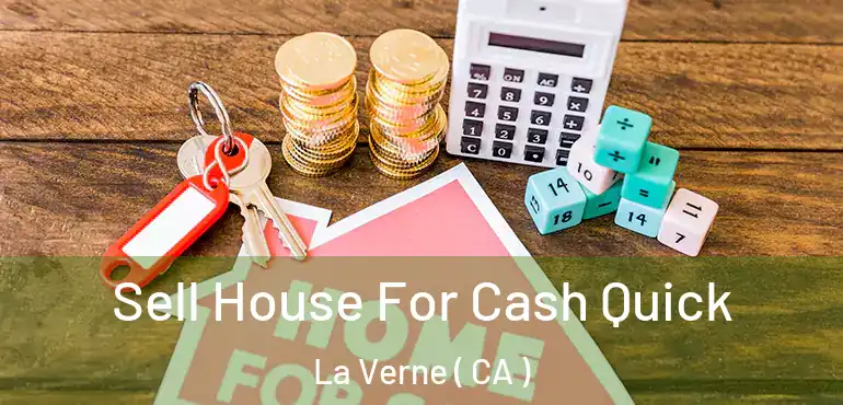 Sell House For Cash Quick La Verne ( CA )