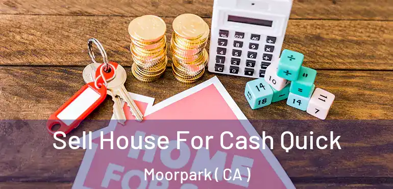  Sell House For Cash Quick Moorpark ( CA )