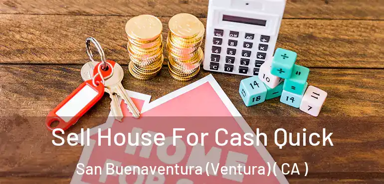  Sell House For Cash Quick San Buenaventura (Ventura) ( CA )