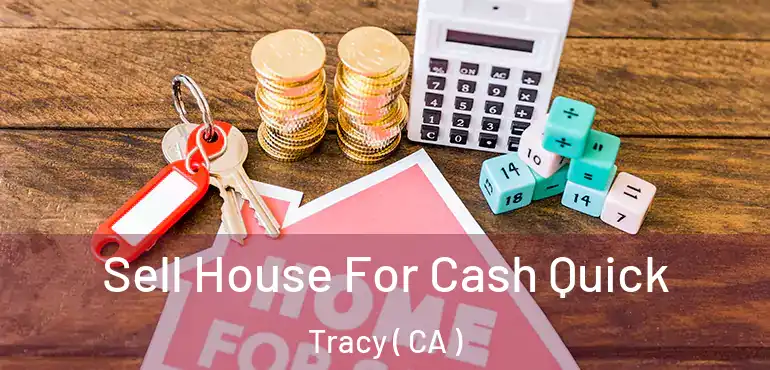  Sell House For Cash Quick Tracy ( CA )