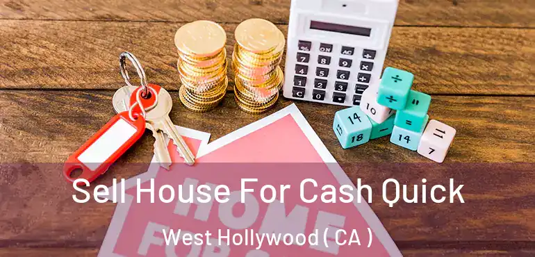  Sell House For Cash Quick West Hollywood ( CA )