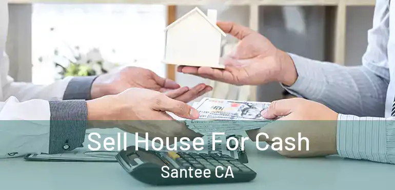  Sell House For Cash Santee CA