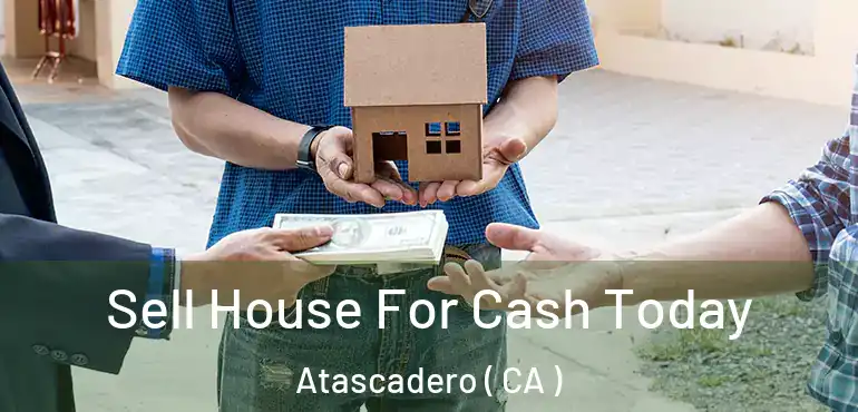 Sell House For Cash Today Atascadero ( CA )