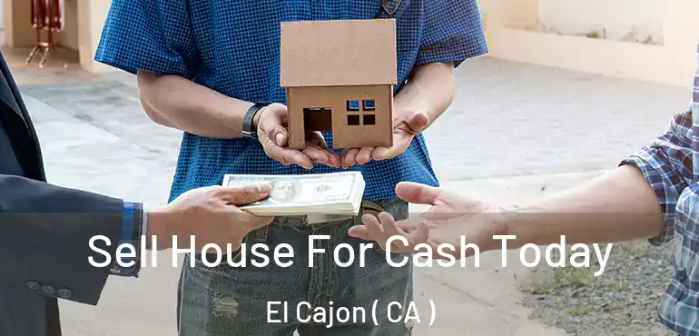  Sell House For Cash Today El Cajon ( CA )