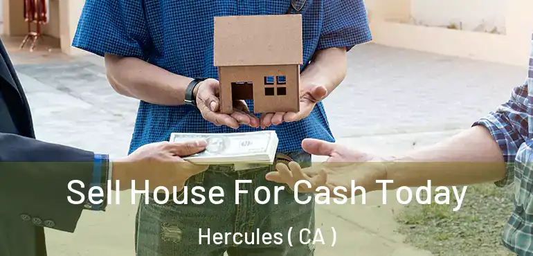  Sell House For Cash Today Hercules ( CA )