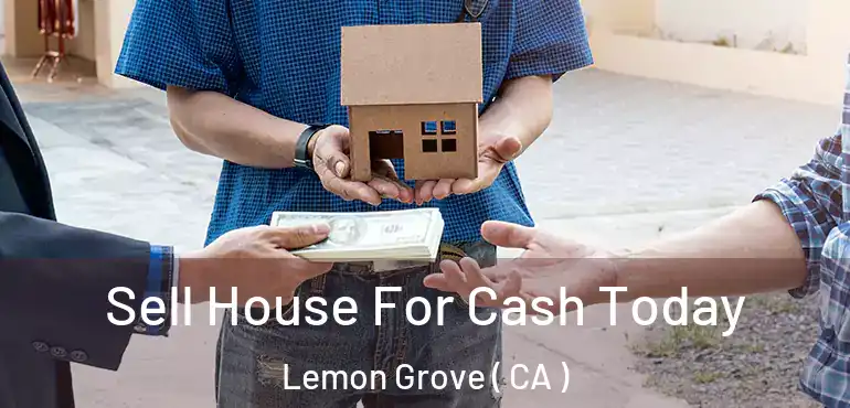 Sell House For Cash Today Lemon Grove ( CA )