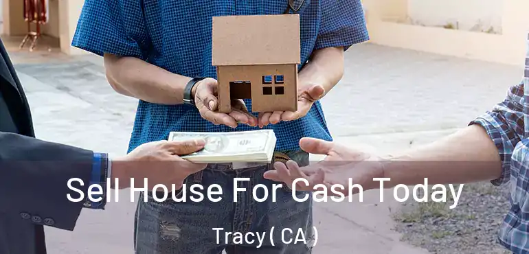  Sell House For Cash Today Tracy ( CA )