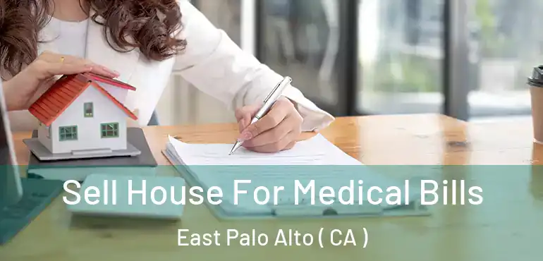  Sell House For Medical Bills East Palo Alto ( CA )