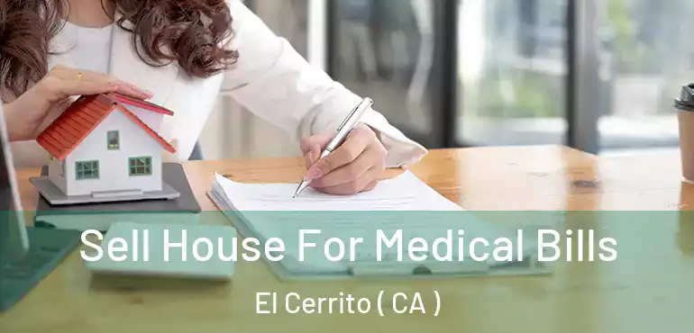  Sell House For Medical Bills El Cerrito ( CA )