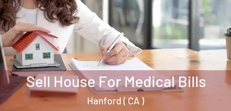 Sell House For Medical Bills Hanford ( CA )