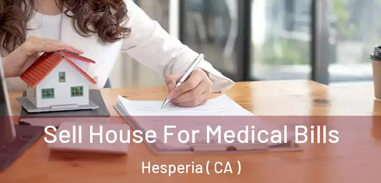 Sell House For Medical Bills Hesperia ( CA )