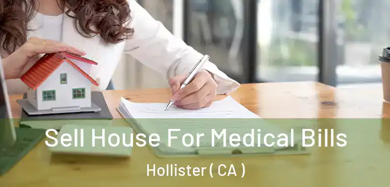 Sell House For Medical Bills Hollister ( CA )