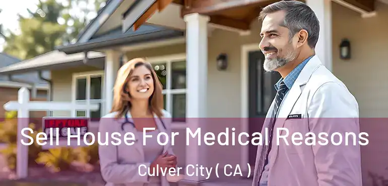  Sell House For Medical Reasons Culver City ( CA )