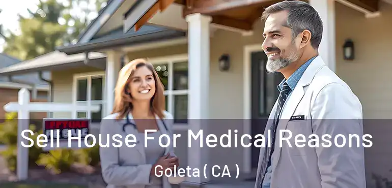  Sell House For Medical Reasons Goleta ( CA )
