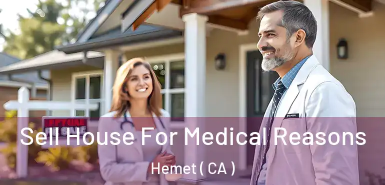 Sell House For Medical Reasons Hemet ( CA )