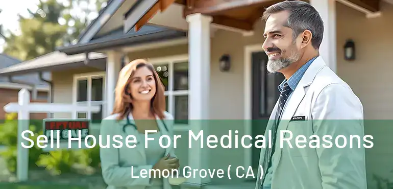  Sell House For Medical Reasons Lemon Grove ( CA )