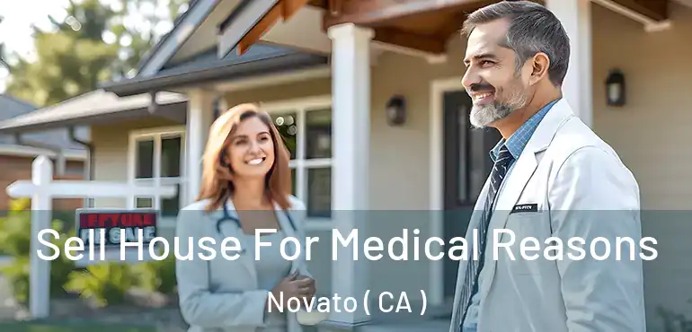Sell House For Medical Reasons Novato ( CA )