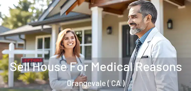 Sell House For Medical Reasons Orangevale ( CA )