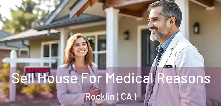 Sell House For Medical Reasons Rocklin ( CA )