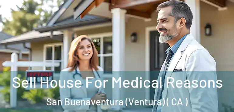  Sell House For Medical Reasons San Buenaventura (Ventura) ( CA )
