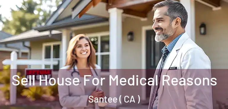 Sell House For Medical Reasons Santee ( CA )