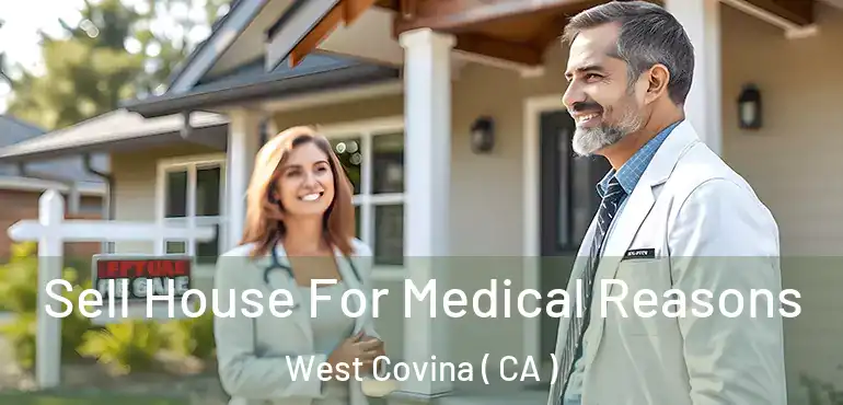  Sell House For Medical Reasons West Covina ( CA )