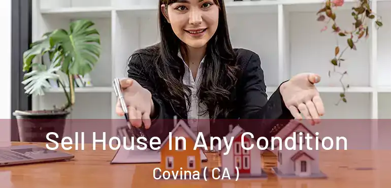 Sell House In Any Condition Covina ( CA )