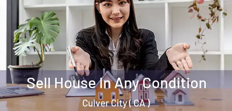  Sell House In Any Condition Culver City ( CA )