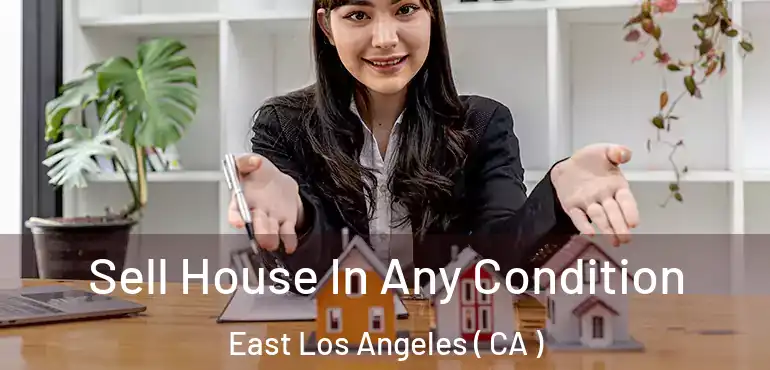 Sell House In Any Condition East Los Angeles ( CA )