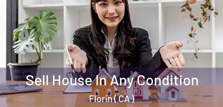  Sell House In Any Condition Florin ( CA )