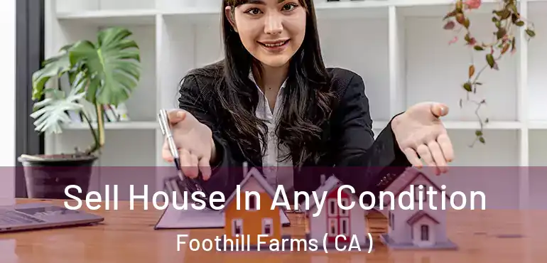  Sell House In Any Condition Foothill Farms ( CA )