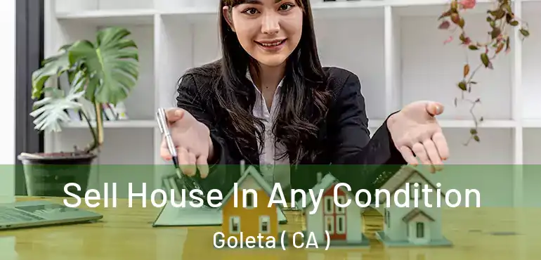  Sell House In Any Condition Goleta ( CA )