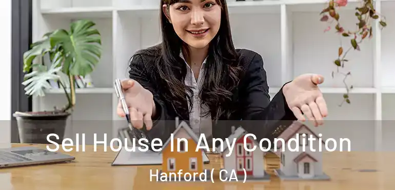  Sell House In Any Condition Hanford ( CA )