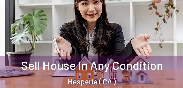 Sell House In Any Condition Hesperia ( CA )