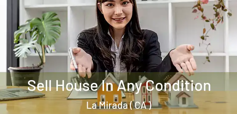  Sell House In Any Condition La Mirada ( CA )