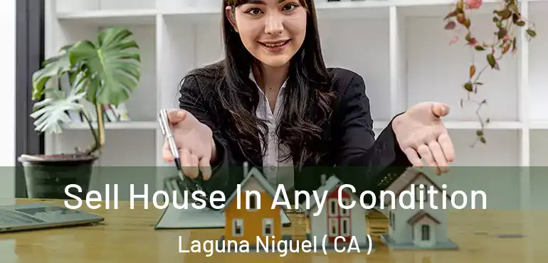 Sell House In Any Condition Laguna Niguel ( CA )