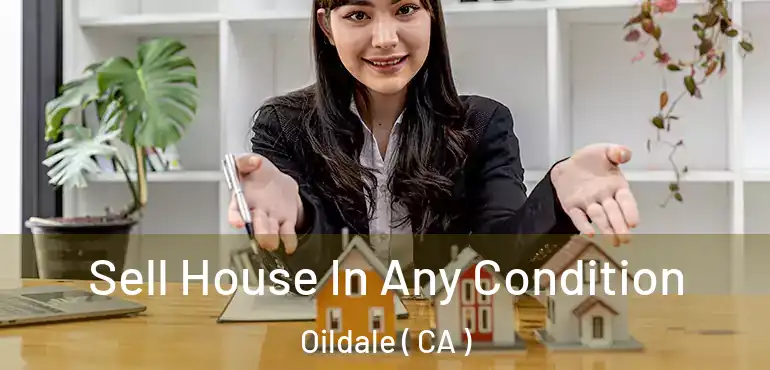  Sell House In Any Condition Oildale ( CA )