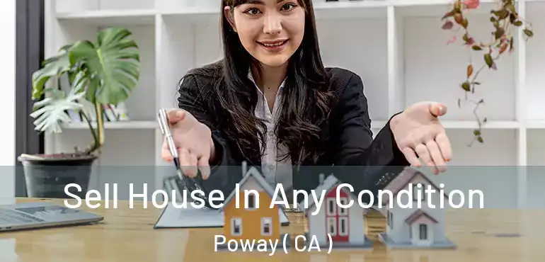  Sell House In Any Condition Poway ( CA )