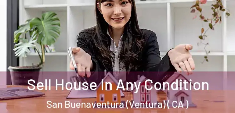  Sell House In Any Condition San Buenaventura (Ventura) ( CA )